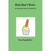 Diets Don't Work: An Alternative Guide To Weight Loss, (Paperback)