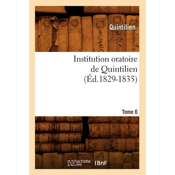 Litterature: Institution Oratoire de Quintilien. Tome 6 (Éd.1829-1835) (Paperback)