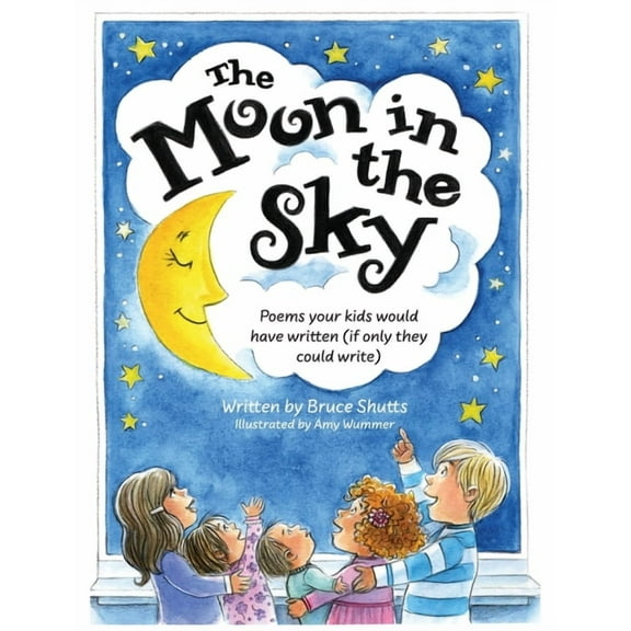 The Moon in the Sky: Poems Your Kids Would Have Written (If Only They Could Write), (Hardcover)