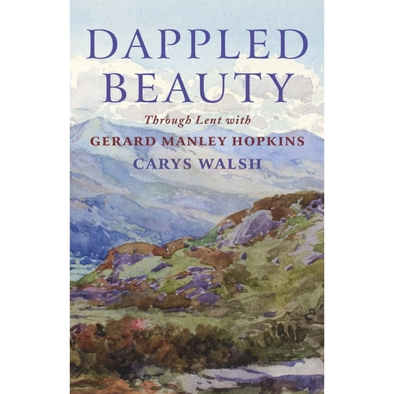 Dappled Beauty: Through Lent with Gerard Manley Hopkins, (Paperback)