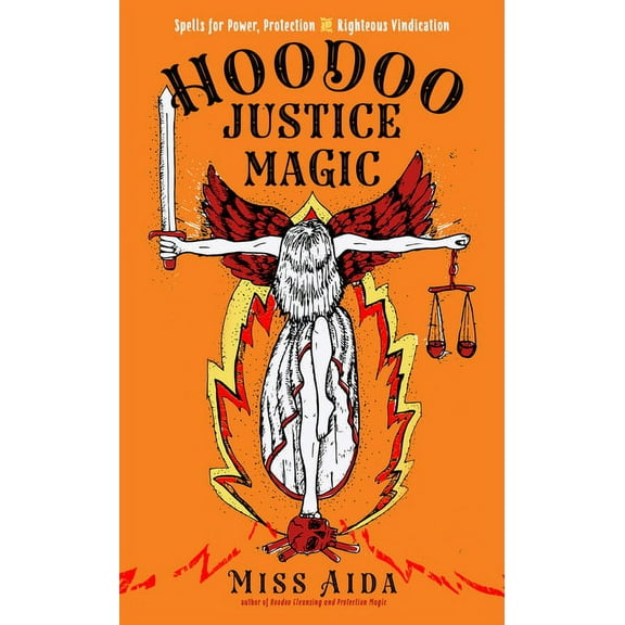 Hoodoo Justice Magic: Spells for Power, Protection and Righteous Vindication, (Paperback)