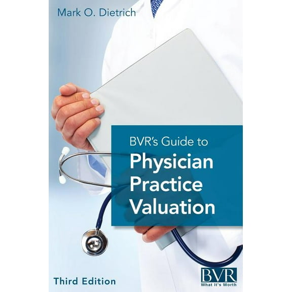 BVR's Guide to Physician Practice Valuation, Third Edition, (Hardcover)