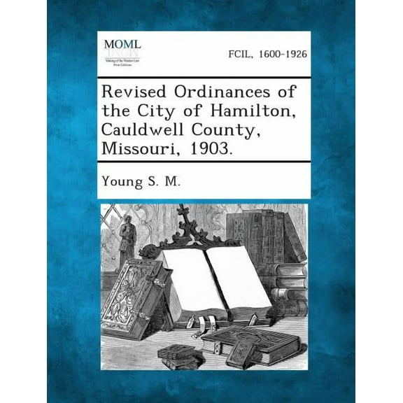 Revised Ordinances of the City of Hamilton, Cauldwell County, Missouri, 1903., (Paperback)