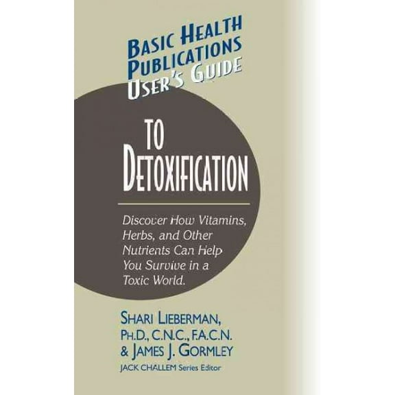 Basic Health Publications User's Guide: User's Guide to Detoxification: Discover How Vitamins, Herbs, and Other Nutrients Help You Survive in a Toxic World (Paperback)