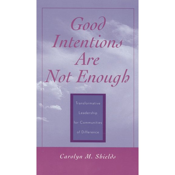 Good Intentions Are Not Enough: Transformative Leadership for Communities of Difference, (Paperback)