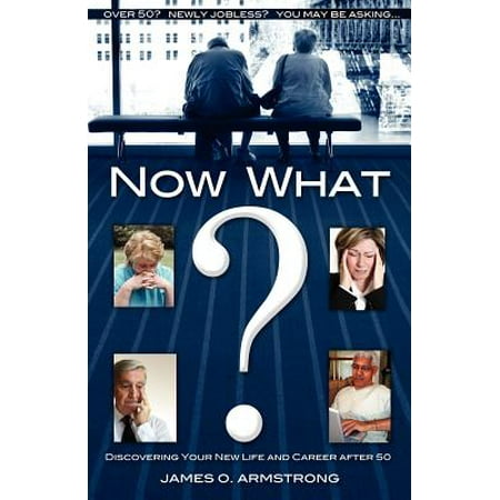 Now What? Discovering Your New Life and Career After (Best New Careers After 50)