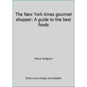 The New York times gourmet shopper: A guide to the best foods, Used [Hardcover]