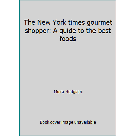 The New York times gourmet shopper: A guide to the best foods, Used [Hardcover]