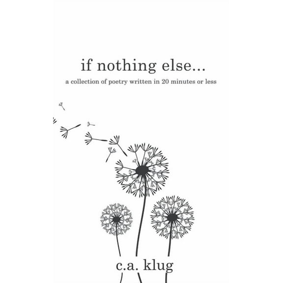 If Nothing Else...: a collection of poetry written in 20 minutes or less, (Paperback)