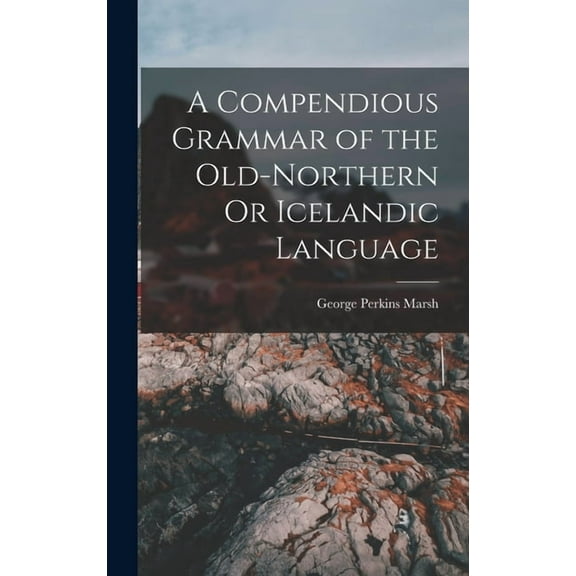 A Compendious Grammar of the Old-Northern Or Icelandic Language, (Hardcover)