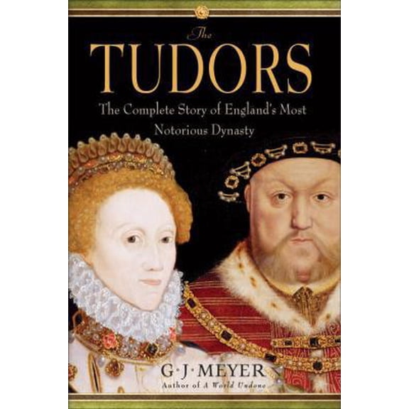Pre-Owned The Tudors: The Complete Story of England's Most Notorious Dynasty (Hardcover) 0385340761 9780385340762