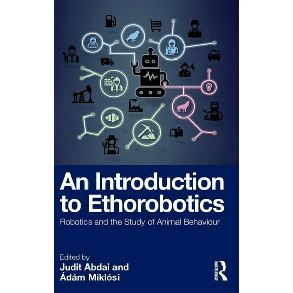 An Introduction to Ethorobotics: Robotics and the Study of Animal Behaviour, (Hardcover)