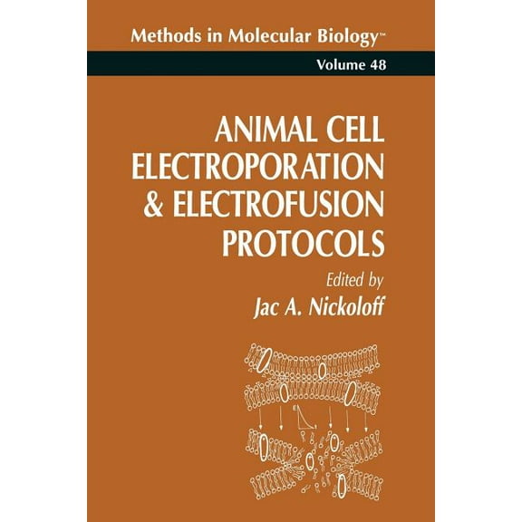 Methods in Molecular Biology Animal Cell Electroporation and Electrofusion Protocols, Book 48, (Paperback)