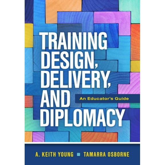 Training Design, Delivery, and Diplomacy: An Educator's Guide, (Paperback)