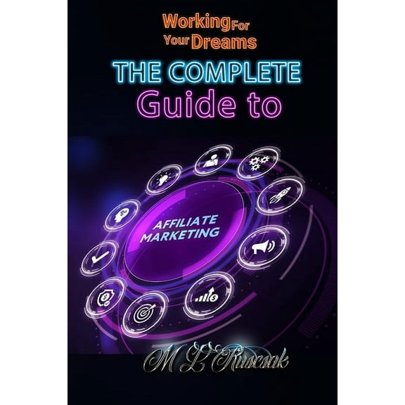 Working for Your Dreams Working for Your Dreams: The Complete Guide to Affiliate Marketing, Book 2, (Paperback)