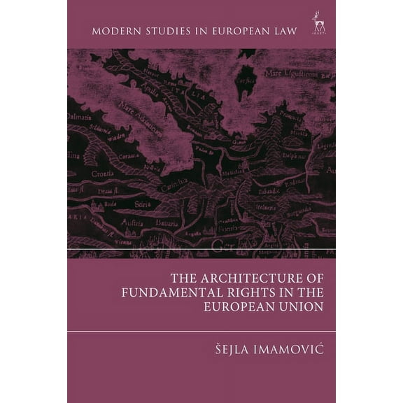 Modern Studies in European Law The Architecture of Fundamental Rights in the European Union, (Hardcover)
