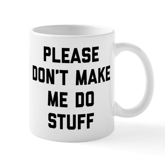 CafePress - Don't Make Me Do - 11 oz Ceramic Mug - Novelty Coffee Tea Cup