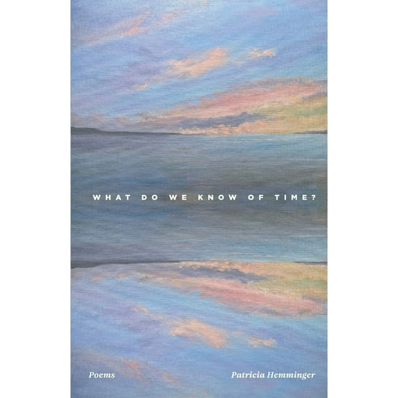 What Do We Know Of Time? (Paperback) by Patricia Hemminger
