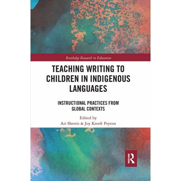 Routledge Research in Education Teaching Writing to Children in Indigenous Languages: Instructional Practices from Global Contexts, (Paperback)