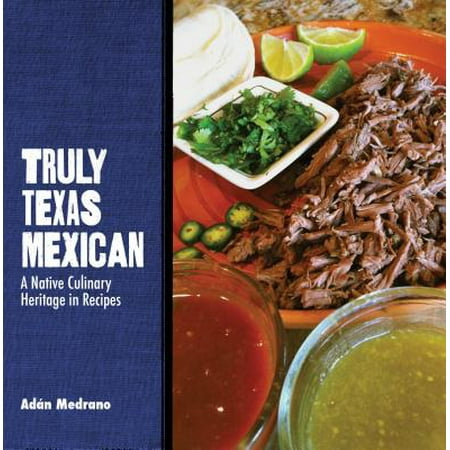 Truly Texas Mexican : A Native Culinary Heritage in (Best Mexican Rice Pudding Recipe)