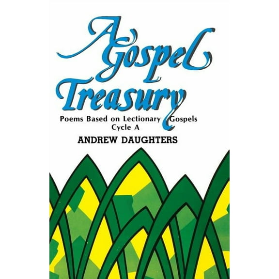A Gospel Treasury: Poems Based on Lectionary Gospels: Cycle a, (Paperback)