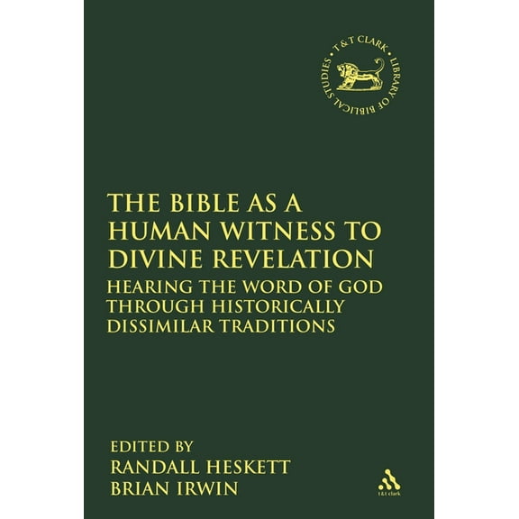 Library of Hebrew Bible/Old Testament St The Bible as a Human Witness to Divine Revelation: Hearing the Word of God Through Historically Dissimilar Traditions, Book 469, (Paperback)