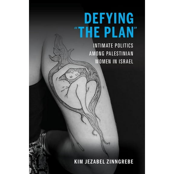 Defying the Plan: Intimate Politics Among Palestinian Women in Israel, (Hardcover)