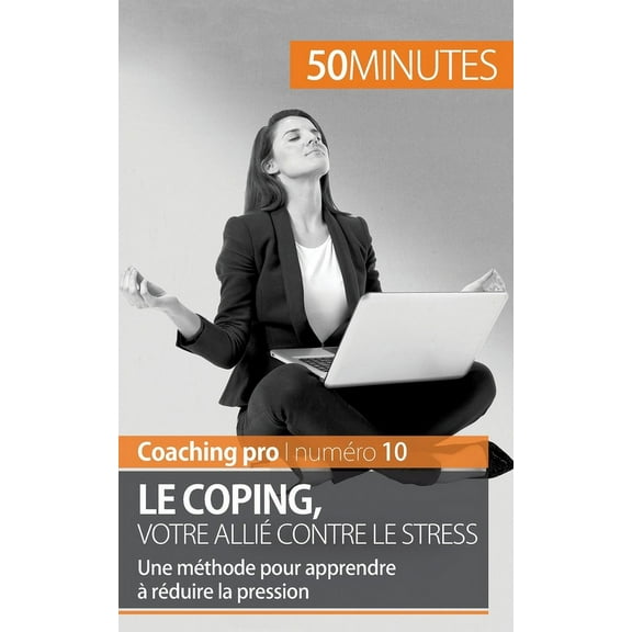 Le coping, votre allié contre le stress: Une méthode pour apprendre à réduire la pression, (Paperback)