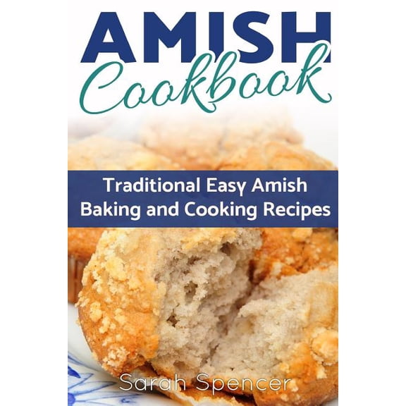 Amish Cookbooks Amish CookBook: Traditional, Easy Amish Baking and Cooking Recipes, (Paperback)