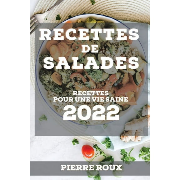 Recettes de Salades 2022: Recettes Pour Une Vie Saine, (Paperback)