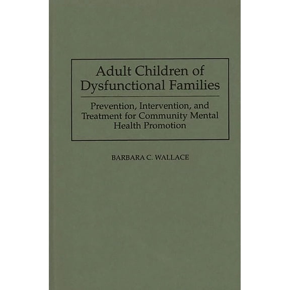 Studies; 72 Adult Children of Dysfunctional Families: Prevention, Intervention, and Treatment for Community Mental Health Promotion, (Hardcover)