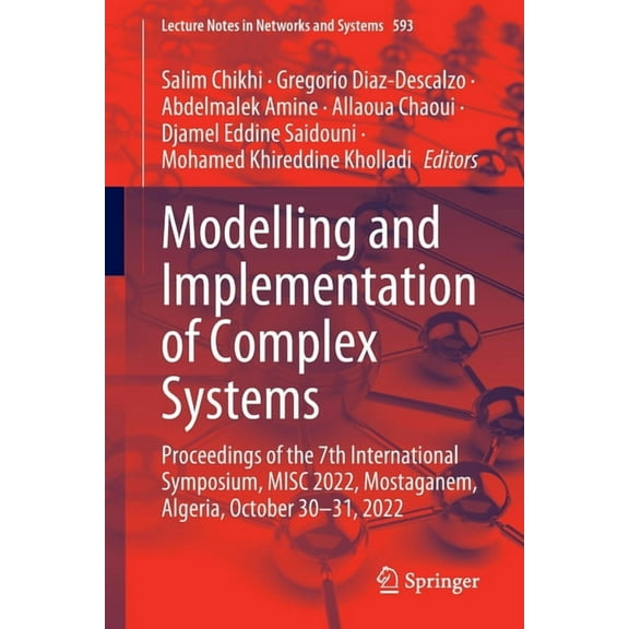 Lecture Notes in Networks and Systems Modelling and Implementation of Complex Systems: Proceedings of the 7th International Symposium, Misc 2022, Mostaganem, , Book 593, (Paperback)
