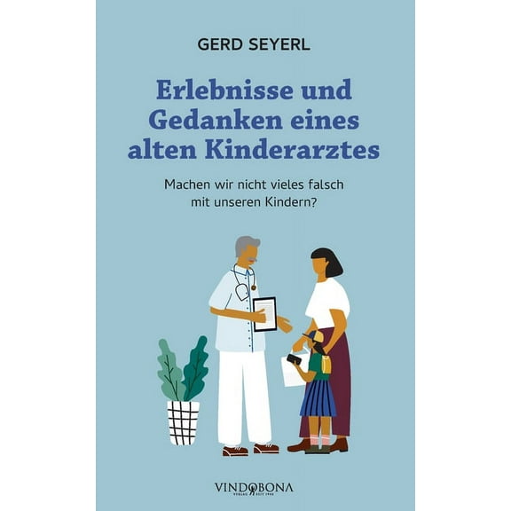 Erlebnisse und Gedanken eines alten Kinderarztes : Machen wir nicht vieles falsch mit unseren Kindern? (Paperback)