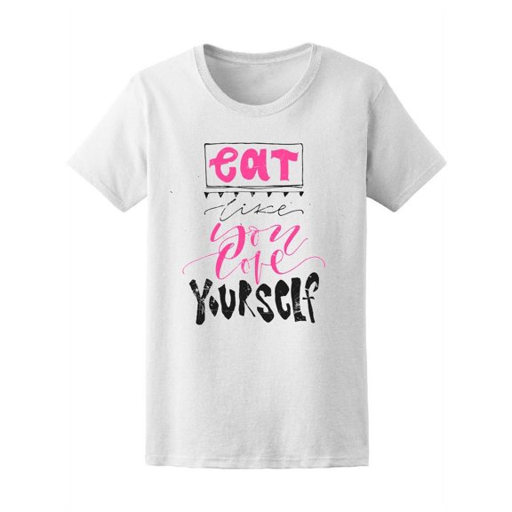 Eat Like You Love Yourself T-Shirt Women -Image by Shutterstock, Female XX-Large