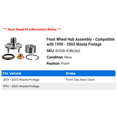 thumbnail image 2 of Front Wheel Hub Assembly - Compatible with 1990 - 2003 Mazda Protege 1991 1992 1993 1994 1995 1996 1997 1998 1999 2000 2001 2002, 2 of 2