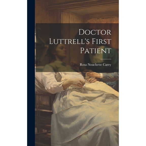 Doctor Luttrell's First Patient, (Hardcover)