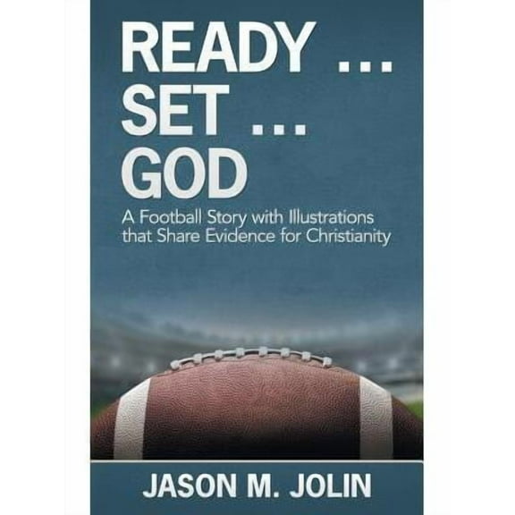 Ready ... Set ... God: A Football Story with Illustrations That Share Evidence for Christianity (Paperback)