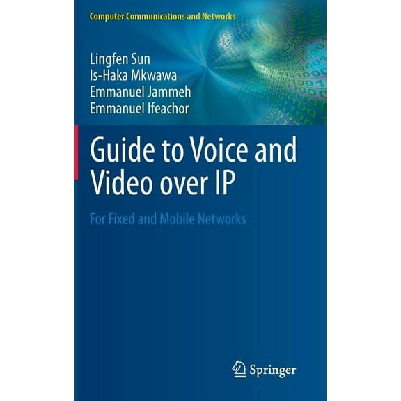 Computer Communications and Networks Guide to Voice and Video Over IP: For Fixed and Mobile Networks, (Hardcover)