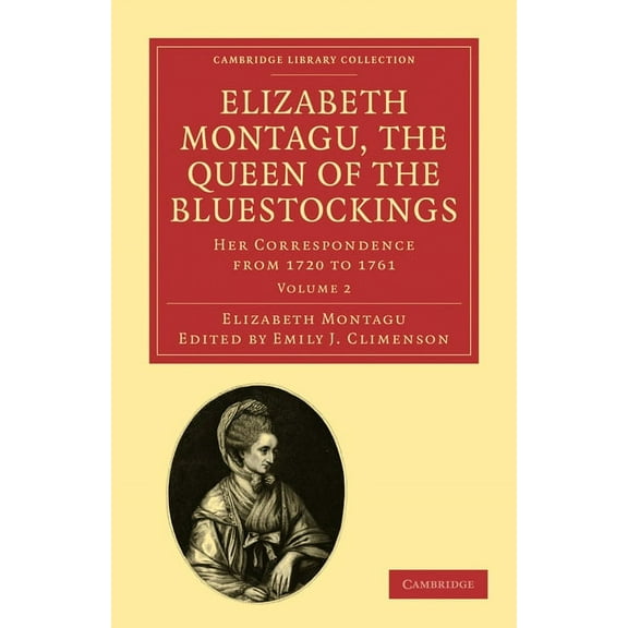 Elizabeth Montagu, the Queen of the Bluestockings : Her Correspondence from 1720 to 1761 (Paperback)