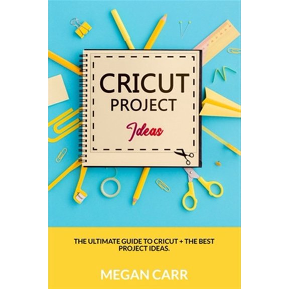 Pre-Owned Cricut Project Ideas: The Ultimate Guide To Cricut + The Best Project Ideas