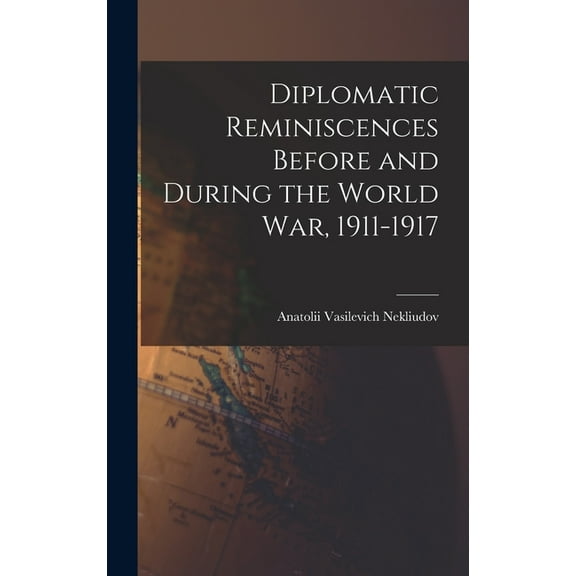 Diplomatic Reminiscences Before and During the World War, 1911-1917 (Hardcover)