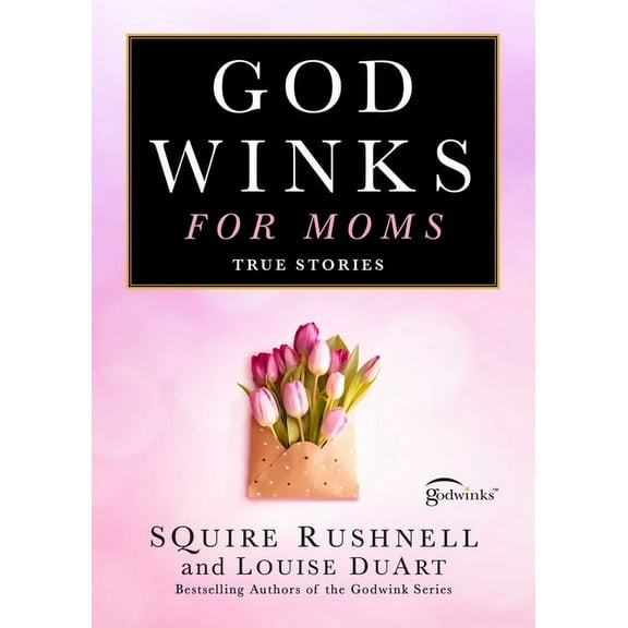Godwink Godwinks for Moms: True Stories, Book 7, (Hardcover)