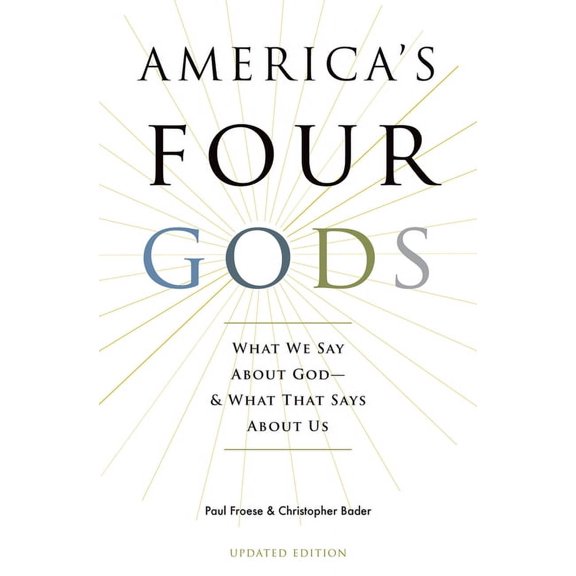 America's Four Gods: What We Say about God--And What That Says about Us, (Paperback)