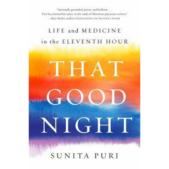 Pre-Owned That Good Night: Life and Medicine in the Eleventh Hour (Hardcover) 0735223319 9780735223318