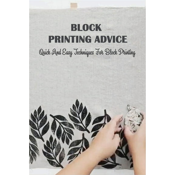 Block Printing Advice: Quick And Easy Techniques For Block Printing: Block Printing Introduction (Paperback)