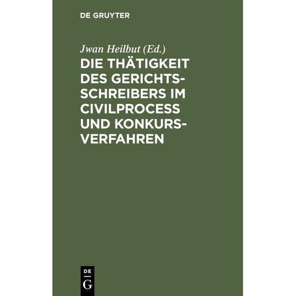 Die Thätigkeit Des Gerichtsschreibers Im Civilprocess Und Konkursverfahren: [Uebersichtlich Dargestellt.], (Hardcover)
