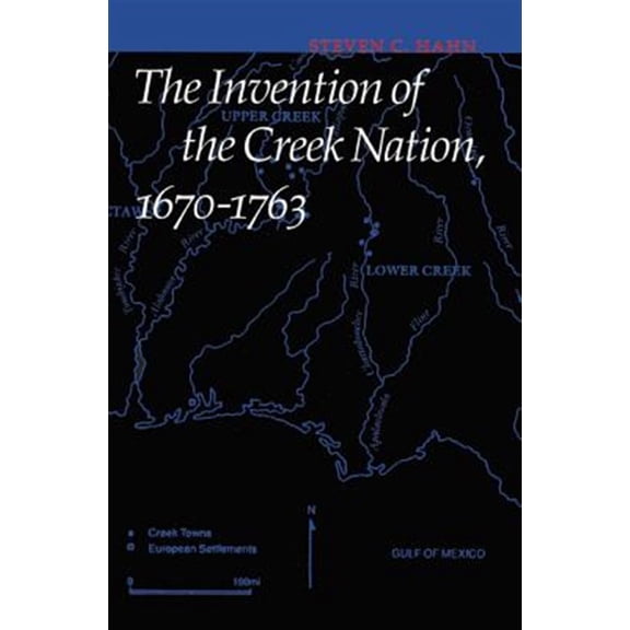 Pre-Owned Indians of the Southeast: The Invention of the Creek Nation, 1670-1763 (Hardcover)