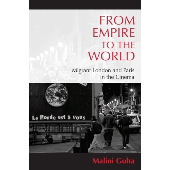 From Empire to the World: Migrant London and Paris in the Cinema, (Hardcover)