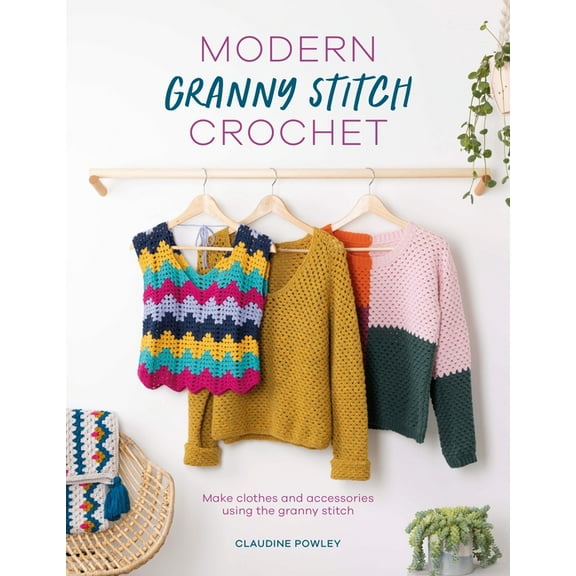 Modern Granny Stitch Crochet: Crochet Clothes and Accessories Using the Granny Square Stitch (Paperback)