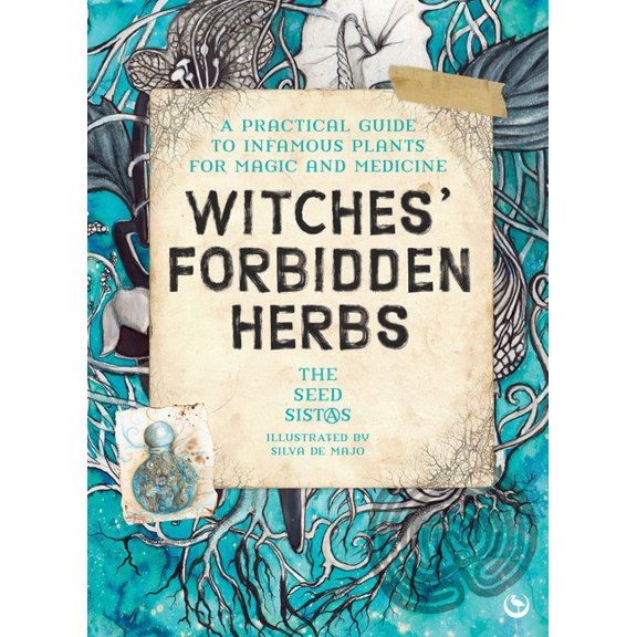 Witches' Forbidden Herbs: A Practical Guide to Infamous Plants for Magic and Medicine, (Paperback)